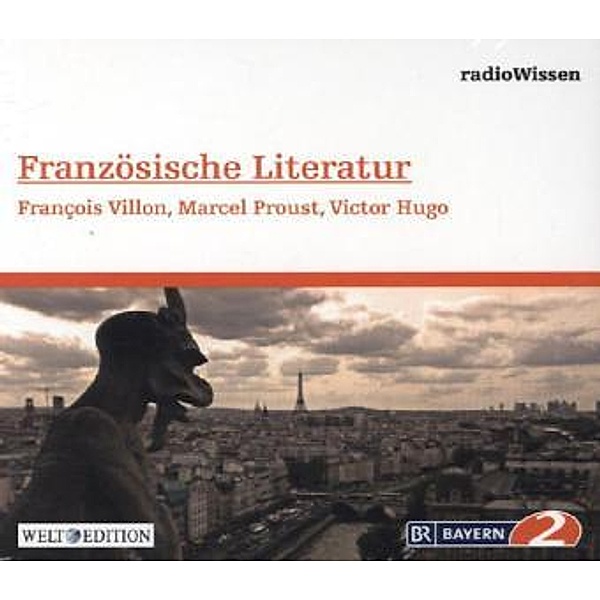 Französische Literatur - François Villon, Victor Hugo, Marcel Proust, 1 Audio-CD, Edition Br2 Radiowissen