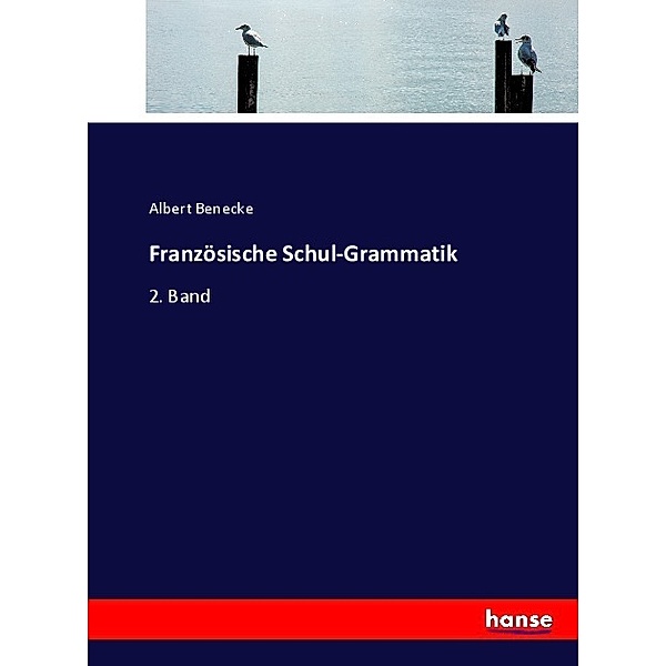 Französische Schul-Grammatik, Albert Benecke