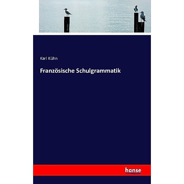 Französische Schulgrammatik, Karl Kühn