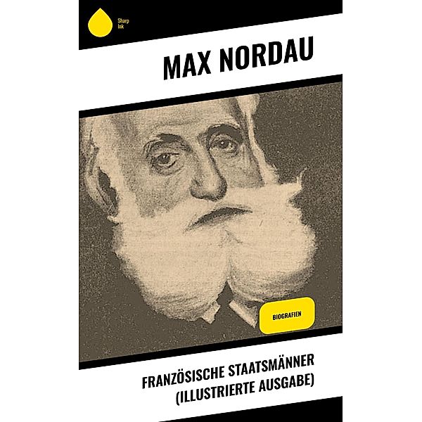 Französische Staatsmänner (Illustrierte Ausgabe), Max Nordau