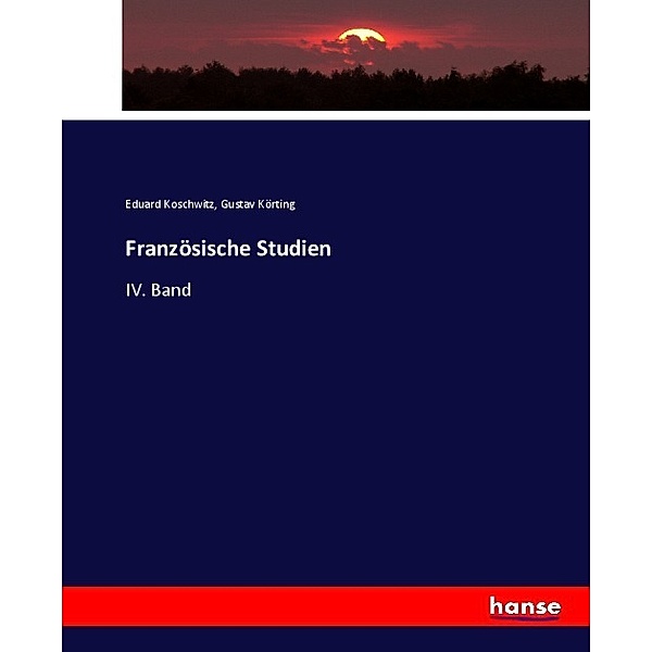 Französische Studien, Eduard Koschwitz, Gustav Körting