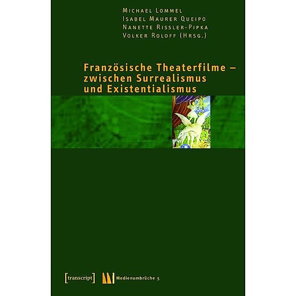 Französische Theaterfilme - zwischen Surrealismus und Existentialismus / Medienumbrüche Bd.5