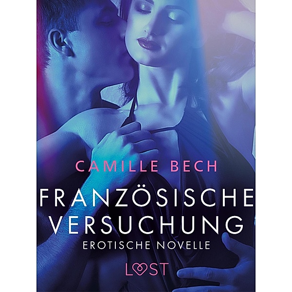 Französische Versuchung - Erotische Novelle / LUST, Camille Bech