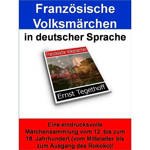 Französische Volksmärchen in deutscher Sprache - 583 Seiten, Ernst Tegethoff