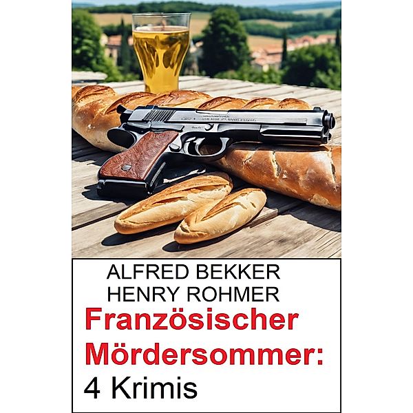 Französischer Mördersommer: 4 Krimis, Alfred Bekker, Henry Rohmer