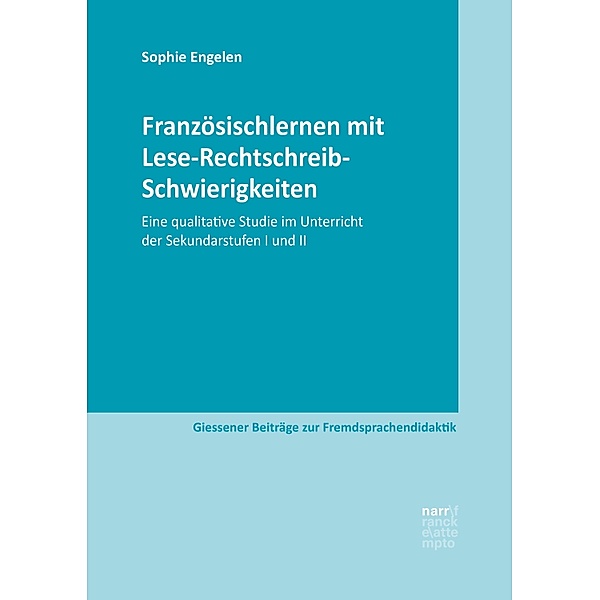 Französischlernen mit Lese-Rechtschreib-Schwierigkeiten / Giessener Beiträge zur Fremdsprachendidaktik, Sophie Engelen