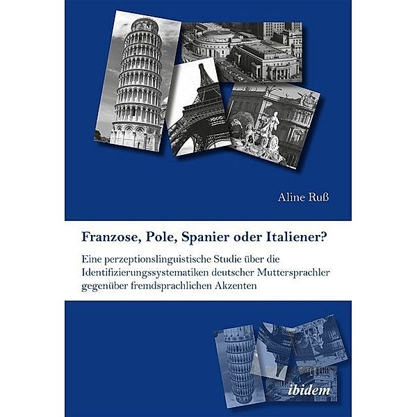 Franzose, Pole, Spanier oder Italiener? Eine perzeptionslinguistische Studie über die Identifizierungssystematiken deutscher Muttersprachler gegenüber fremdsprachlichen Akzenten, Aline Russ