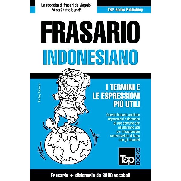 Frasario Italiano-Indonesiano e vocabolario tematico da 3000 vocaboli, Andrey Taranov