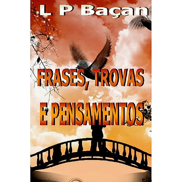 Frases, Trovas e Pensamentos / Pensamentos e Trovas, L P Baçan