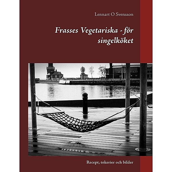 Frasses Vegetariska - för singelköket, Lennart O Svensson