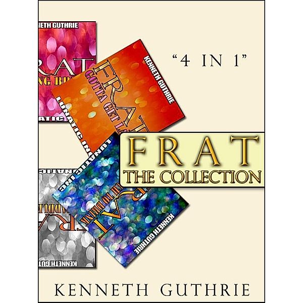 Frat: The Collection (Stories 1 to 4) / Lunatic Ink Publishing, Kenneth Guthrie