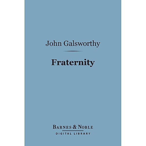 Fraternity (Barnes & Noble Digital Library) / Barnes & Noble, John Galsworthy