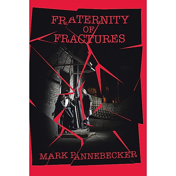 Fraternity of Fractures, Mark Pannebecker