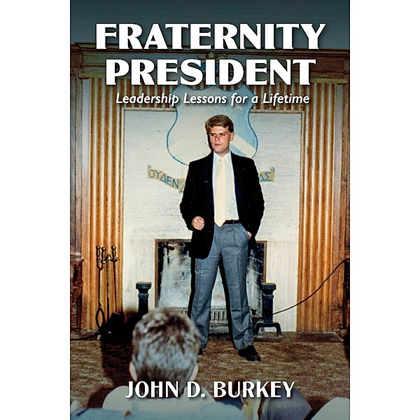 Fraternity President, John D. Burkey