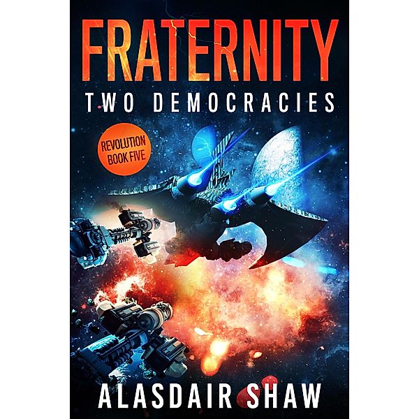 Fraternity (Two Democracies: Revolution, #5) / Two Democracies: Revolution, Alasdair Shaw