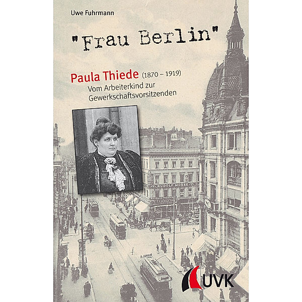Frau Berlin - Paula Thiede (1870-1919), Uwe Fuhrmann