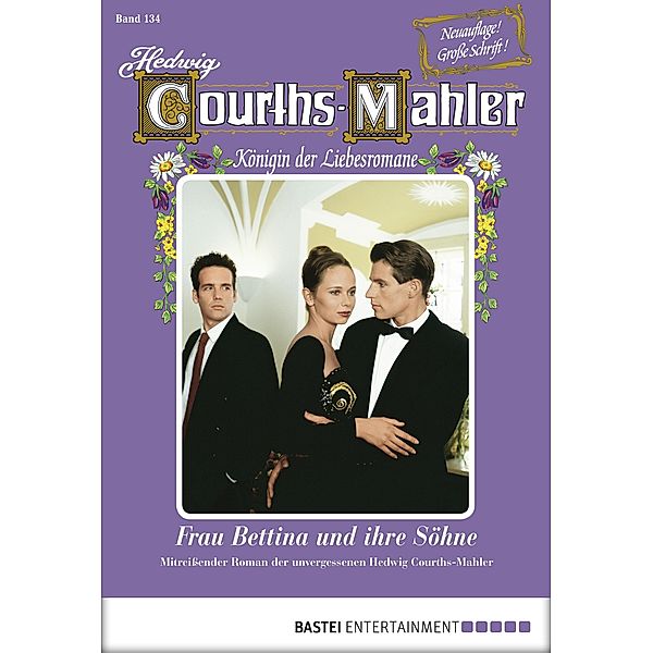 Frau Bettina und ihre Söhne / Hedwig Courths-Mahler Bd.134, Hedwig Courths-Mahler