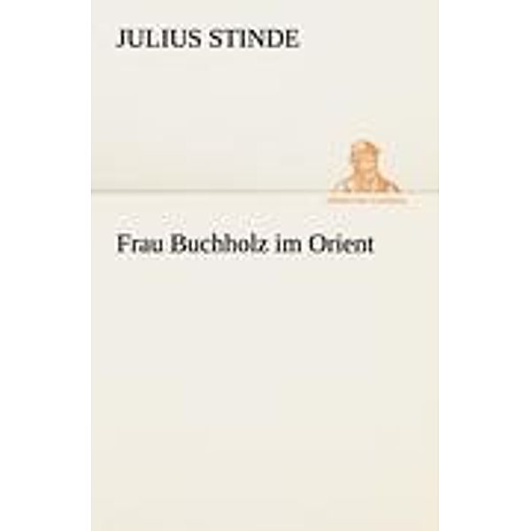 Frau Buchholz im Orient, Julius Stinde