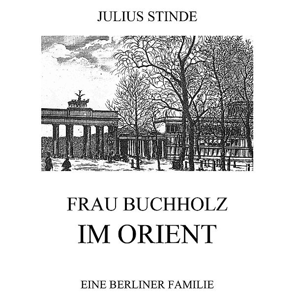 Frau Buchholz im Orient, Julius Stinde