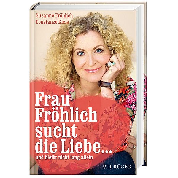 Frau Fröhlich sucht die Liebe ... und bleibt nicht lang allein, Susanne Fröhlich, Constanze Kleis