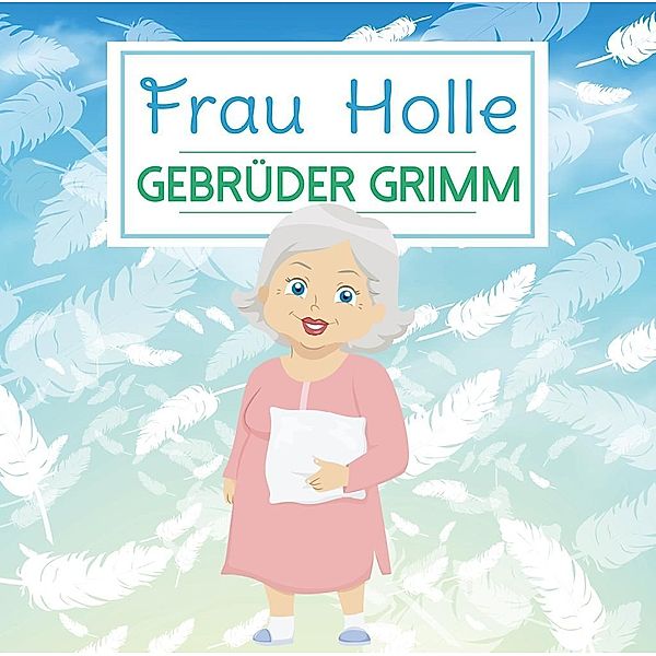 Frau Holle, 1 Audio-CD, Jacob Grimm, Wilhelm Grimm