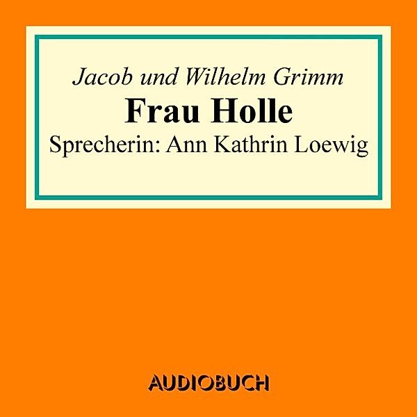 Frau Holle, Jacob Und Wilhelm Grimm