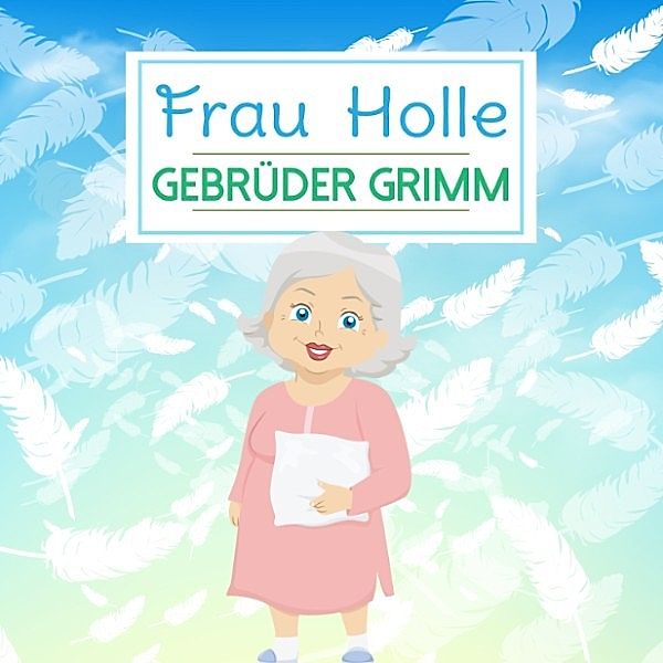 Frau Holle, Die Gebrüder Grimm