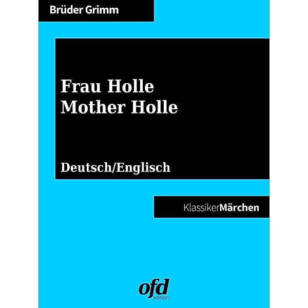 Frau Holle - Mother Holle, Die Gebrüder Grimm