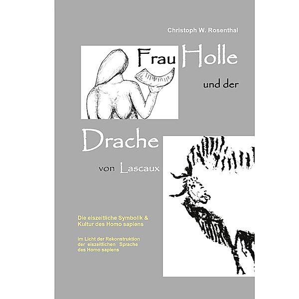 Frau Holle und der Drache von Lascaux, Christoph W. Rosenthal