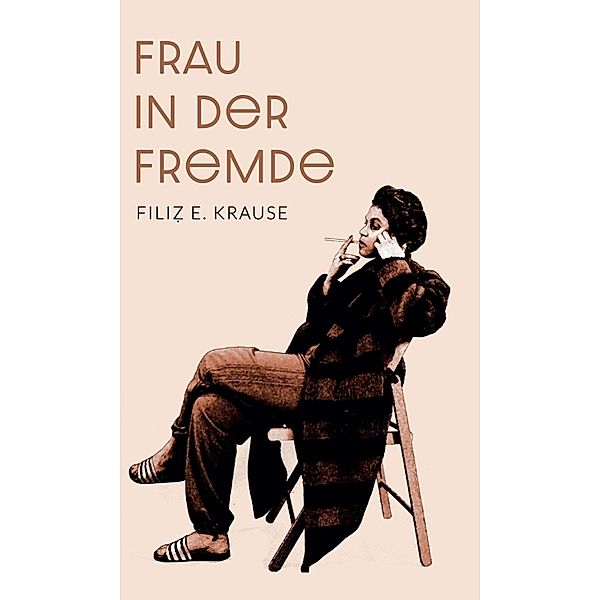 Frau in der Fremde, Filiz E. Krause