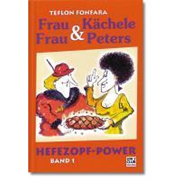 Frau Kächele & Frau Peters: Bd.1 Hefezopf-Power, Teflon, Fonfara