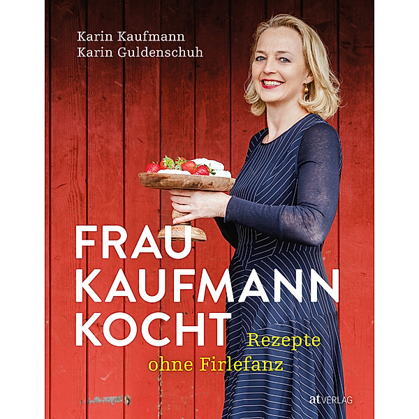 Frau Kaufmann kocht Rezepte ohne Firlefanz, Karin Kaufmann, Karin Guldenschuh