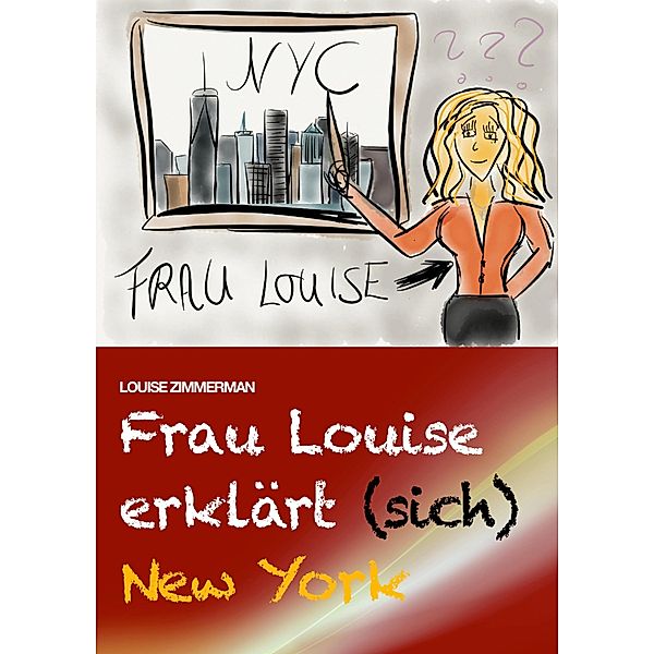 Frau Louise erklärt (sich) New York, Louise Zimmerman