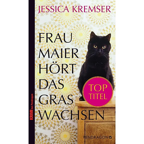 Frau Maier hört das Gras wachsen / Chiemgau-Krimi, Jessica Kremser