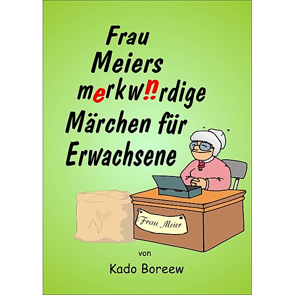 Frau Meiers merkwürdige Märchen für Erwachsene, Kado Boreew