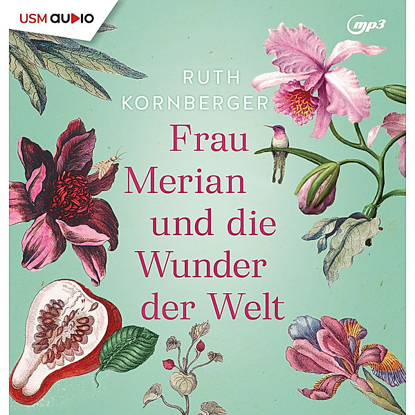 Frau Merian und die Wunder der Welt,2 Audio-CD, 2 MP3, Ruth Kornberger