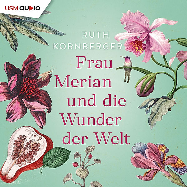 Frau Merian und die Wunder der Welt, Ruth Kornberger