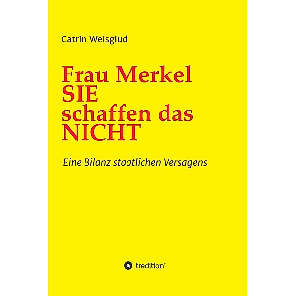 Frau Merkel SIE schaffen das NICHT, Catrin Weisglud