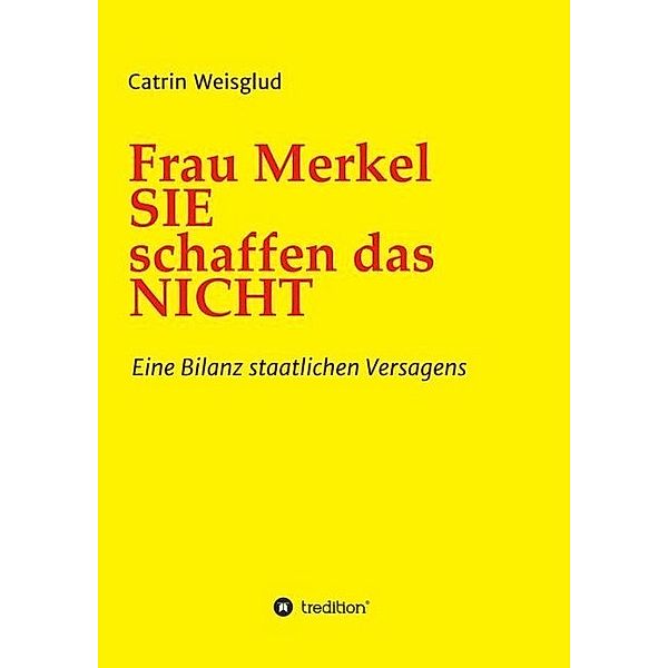 Frau Merkel SIE schaffen das NICHT, Catrin Weisglud