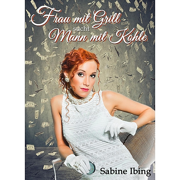 Frau mit Grill sucht Mann mit Kohle / Frau mit Grill Bd.1, Sabine Ibing