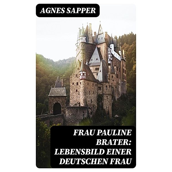 Frau Pauline Brater: Lebensbild einer deutschen Frau, Agnes Sapper