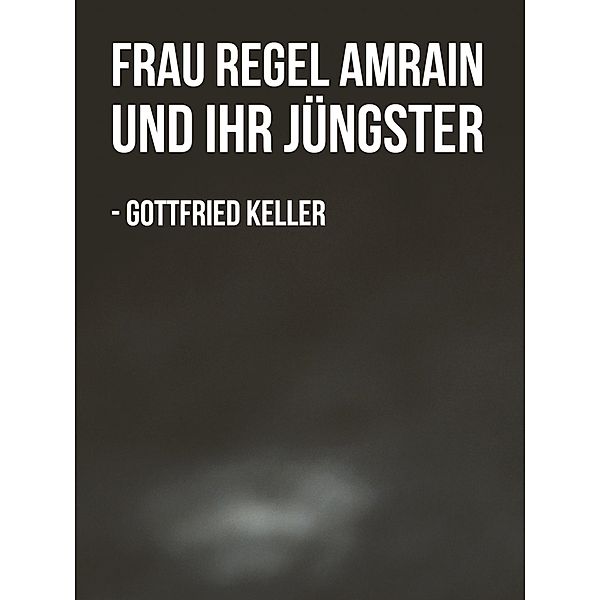 Frau Regel Amrain und ihr Jüngster, Gottfried Keller