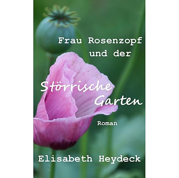 Frau Rosenzopf und der störrische Garten, Elisabeth Heydeck