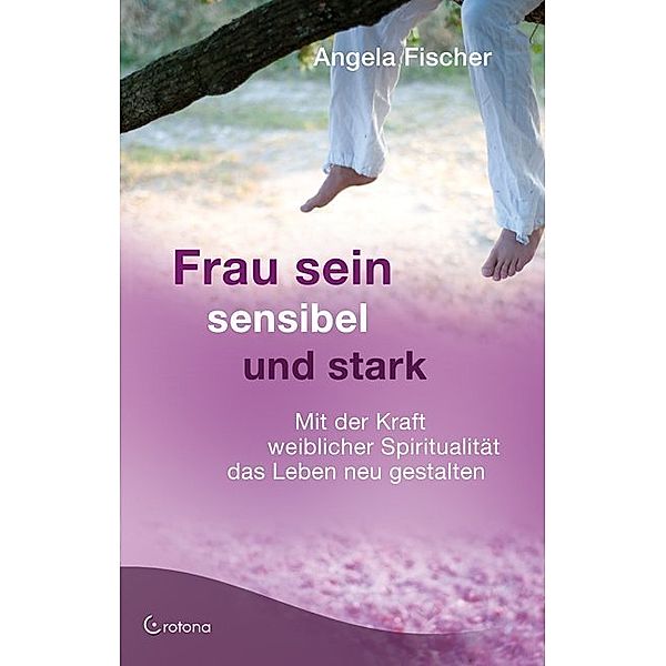 Frau sein - sensibel und stark, Angela Fischer