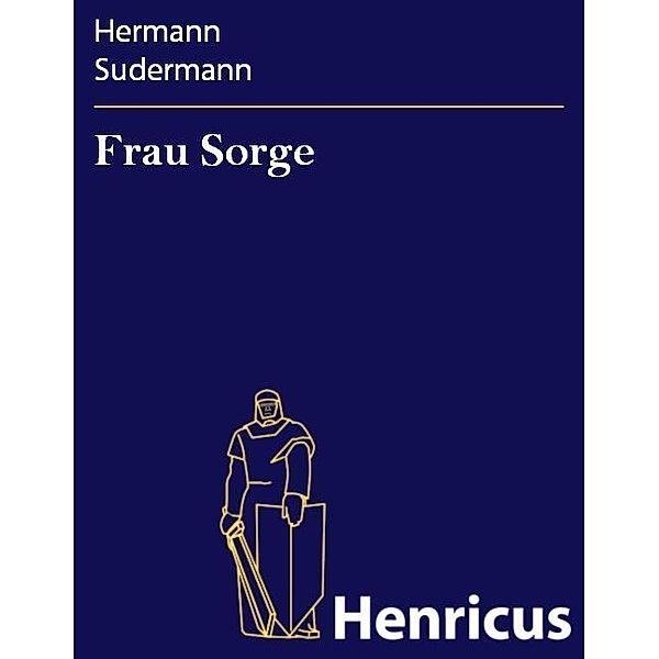 Frau Sorge, Hermann Sudermann