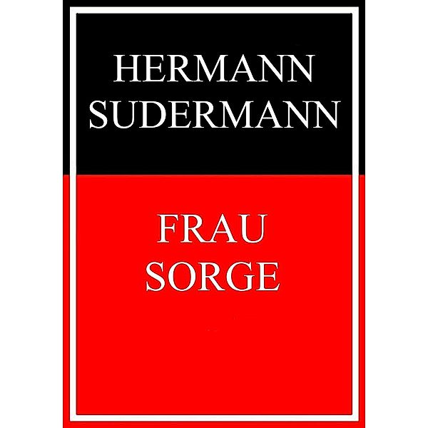 Frau Sorge, Hermann Sudermann