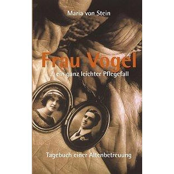 Frau Vogel ... ein ganz leichter Pflegefall, Maria von Stein