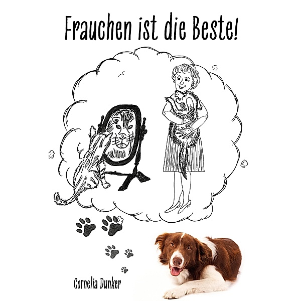 Frauchen ist die Beste!, Cornelia Dunker