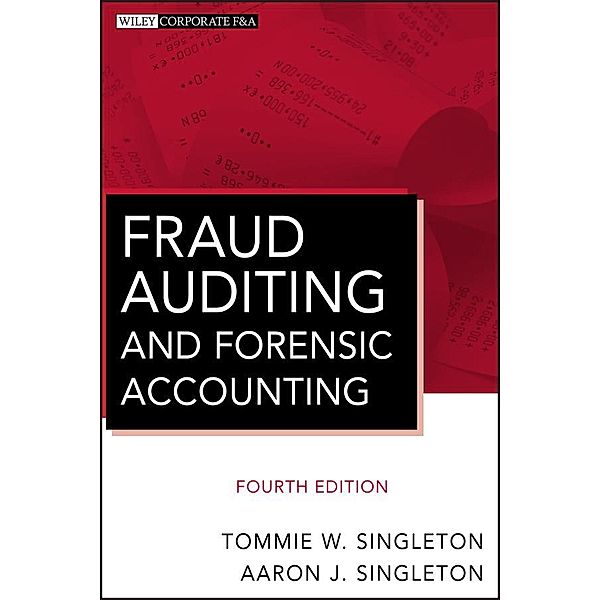 Fraud Auditing and Forensic Accounting / Wiley Corporate F&A, Tommie W. Singleton, Aaron J. Singleton