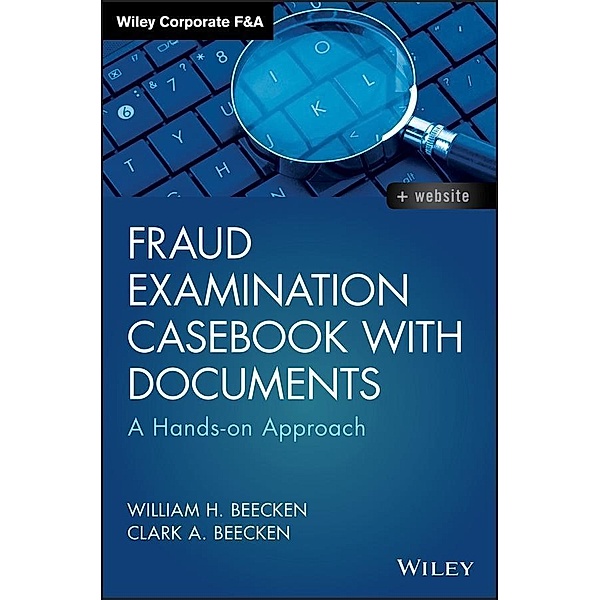 Fraud Examination Casebook with Documents / Wiley Corporate F&A, William H. Beecken, Clark A. Beecken